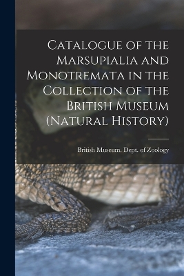 Cover of Catalogue of the Marsupialia and Monotremata in the Collection of the British Museum (Natural History)