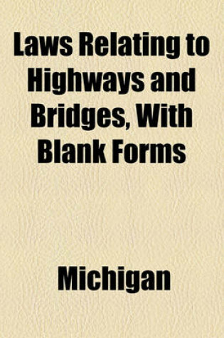 Cover of Laws Relating to Highways and Bridges, with Blank Forms