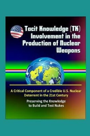 Cover of Tacit Knowledge (TK) Involvement in the Production of Nuclear Weapons