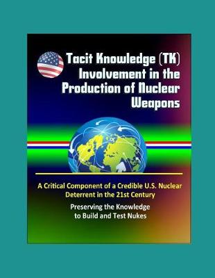 Book cover for Tacit Knowledge (TK) Involvement in the Production of Nuclear Weapons