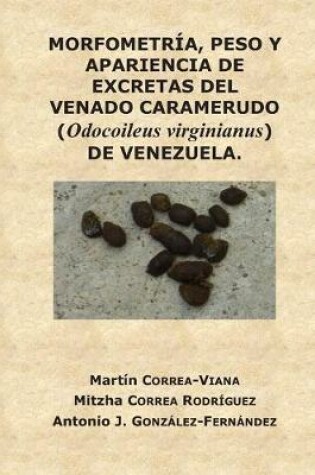 Cover of MORFOMETRÍA, PESO Y APARIENCIA DE EXCRETAS DEL VENADO CARAMERUDO (Odocoileus virginianus) DE VENEZUELA.