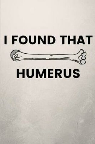Cover of I Found That Humerus