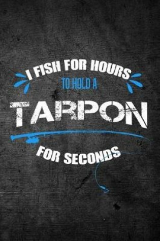 Cover of I Fish for Hours to Hold a Tarpon for Seconds
