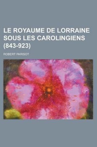 Cover of Le Royaume de Lorraine Sous Les Carolingiens (843-923)