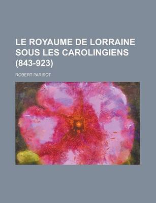 Book cover for Le Royaume de Lorraine Sous Les Carolingiens (843-923)