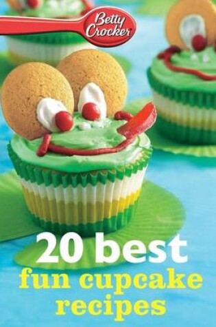 Cover of Betty Crocker 20 Best Fun Cupcake Recipes