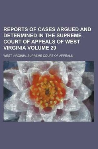 Cover of Reports of Cases Argued and Determined in the Supreme Court of Appeals of West Virginia Volume 29