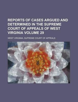 Book cover for Reports of Cases Argued and Determined in the Supreme Court of Appeals of West Virginia Volume 29