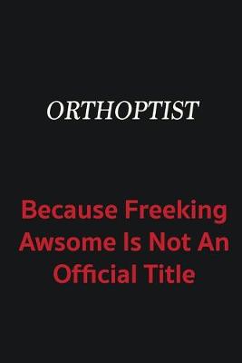 Book cover for Orthoptist because freeking awsome is not an official title