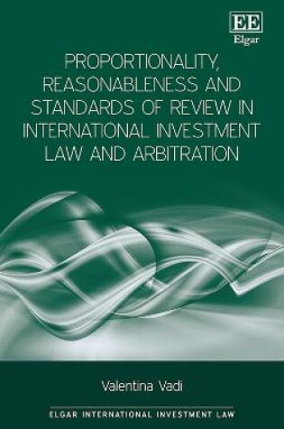 Cover of Proportionality, Reasonableness and Standards of Review in International Investment Law and Arbitration