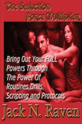 Cover of The Seduction Force Multiplier 1 - Bring Out Your FULL Powers Through The Power Of Routines, Drills, Scripting and Protocols!