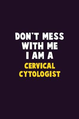 Book cover for Don't Mess With Me, I Am A Cervical Cytologist