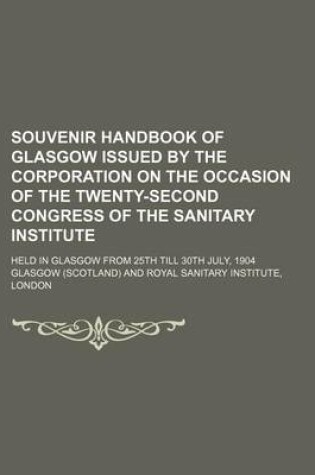 Cover of Souvenir Handbook of Glasgow Issued by the Corporation on the Occasion of the Twenty-Second Congress of the Sanitary Institute; Held in Glasgow from 25th Till 30th July, 1904