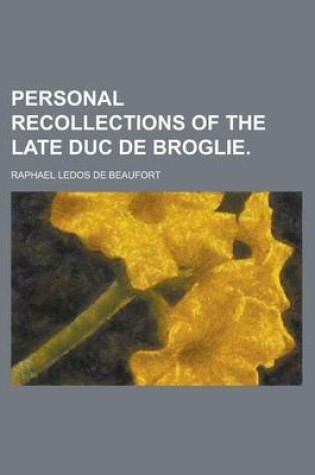 Cover of Personal Recollections of the Late Duc de Broglie