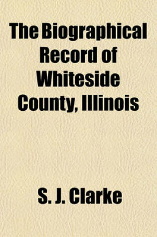 Cover of The Biographical Record of Whiteside County, Illinois