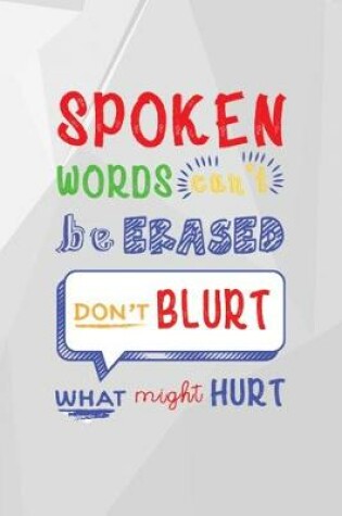Cover of Spoken Words Can't Be Erased. Don't Blurt What Might Hurt