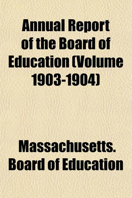 Book cover for Annual Report of the Board of Education (Volume 1903-1904)