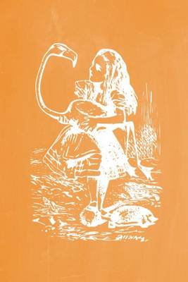Book cover for Alice in Wonderland Pastel Chalkboard Journal - Alice and The Flamingo (Orange)