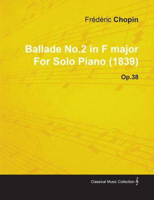 Book cover for Ballade No.2 in F Major by Fr D Ric Chopin for Solo Piano (1839) Op.38