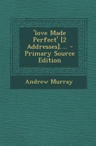 Cover of 'Love Made Perfect' [2 Addresses].... - Primary Source Edition