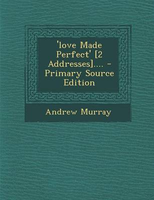 Book cover for 'Love Made Perfect' [2 Addresses].... - Primary Source Edition