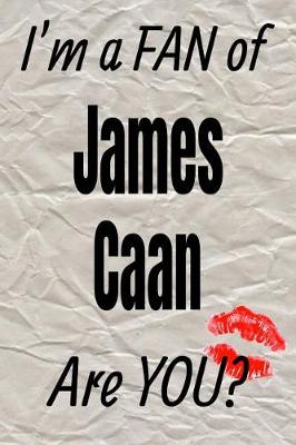 Book cover for I'm a Fan of James Caan Are You? Creative Writing Lined Journal