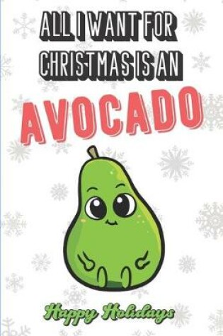 Cover of All I Want For Christmas Is An Avocado
