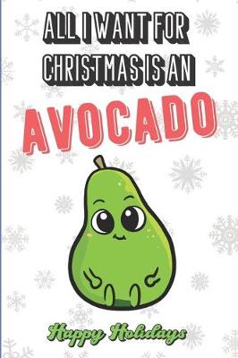 Book cover for All I Want For Christmas Is An Avocado