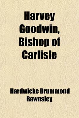 Book cover for Harvey Goodwin, Bishop of Carlisle; A Biographical Memoir