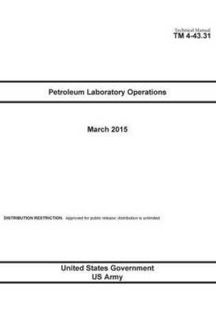 Cover of Technical Manual TM 4-43.31 Petroleum Laboratory Operations March 2015
