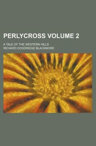 Cover of Perlycross; A Tale of the Western Hills Volume 2