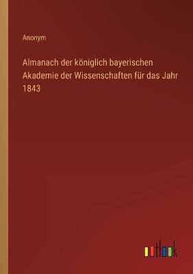 Book cover for Almanach der k�niglich bayerischen Akademie der Wissenschaften f�r das Jahr 1843