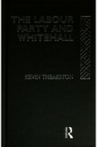 Cover of The Labour Party and Whitehall