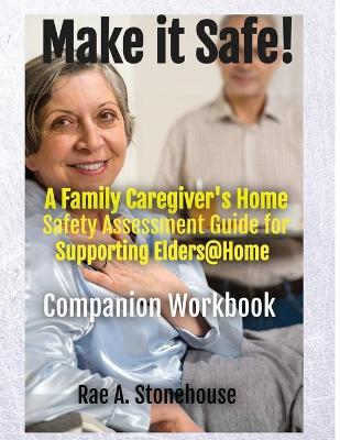 Book cover for MAKE IT SAFE! A FAMILY CAREGIVERS HOME SAFETY ASSESSMENT GUIDE FOR SUPPORTING ELDERS@HOME - Companion Workbook