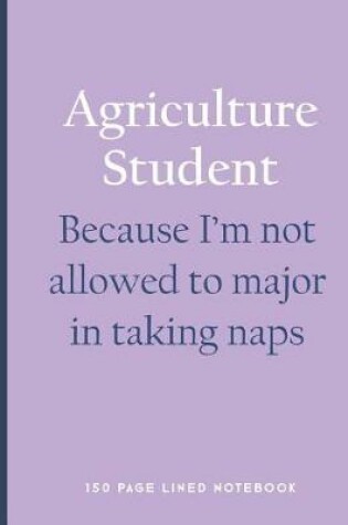 Cover of Agriculture Student - Because I'm Not Allowed to Major in Taking Naps
