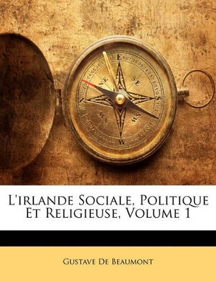 Book cover for L'irlande Sociale, Politique Et Religieuse, Volume 1