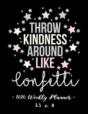 Book cover for 2020 Weekly Planner - Throw Kindness Around Like Confetti