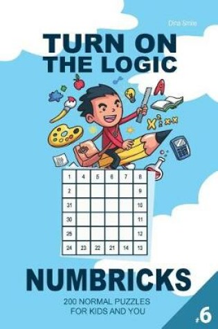 Cover of Turn On The Logic Numbricks - 200 Normal Puzzles (Volume 6)