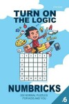 Book cover for Turn On The Logic Numbricks - 200 Normal Puzzles (Volume 6)