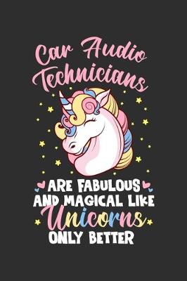 Book cover for Car Audio Technicians Are Fabulous And Magical Like Unicorns Only Better