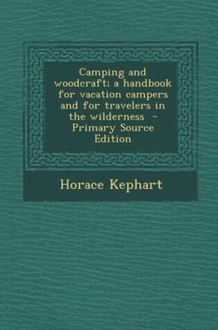 Cover of Camping and Woodcraft; A Handbook for Vacation Campers and for Travelers in the Wilderness - Primary Source Edition