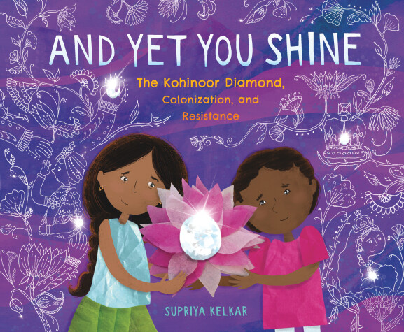 Book cover for And Yet You Shine: The Kohinoor Diamond, Colonization, and Resistance