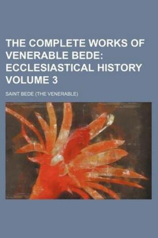 Cover of The Complete Works of Venerable Bede Volume 3; Ecclesiastical History