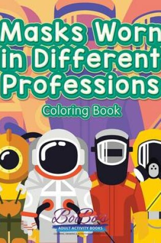Cover of Masks Worn in Different Professions Coloring Book