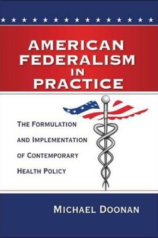 Cover of American Federalism in Practice: The Formulation and Implementation of Contemporary Health Policy