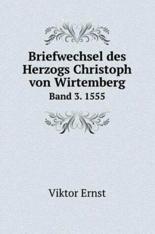 Cover of Briefwechsel des Herzogs Christoph von Wirtemberg Band 3. 1555