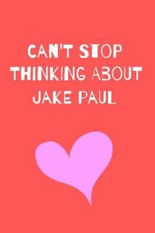 Cover of Can't Stop Thinking About Jake Paul
