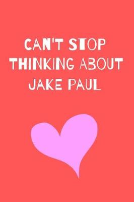 Book cover for Can't Stop Thinking About Jake Paul