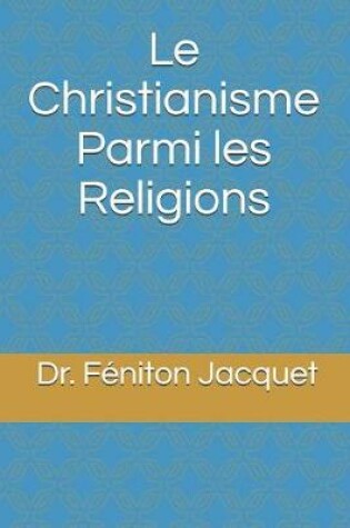 Cover of Le Christianisme Parmi Les Religions