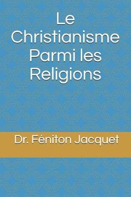Book cover for Le Christianisme Parmi Les Religions